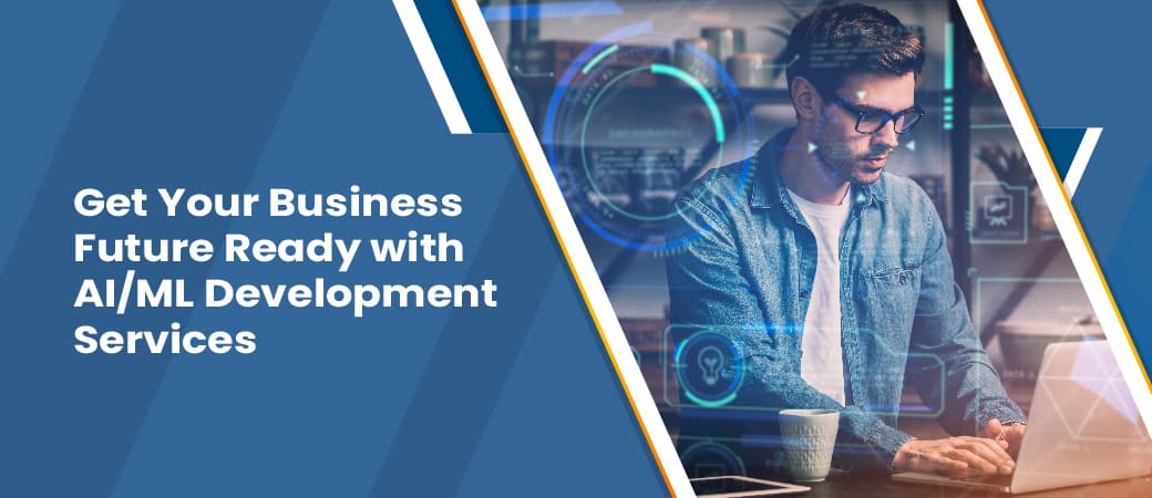 Get Your Business Future Ready with AI/ML Development Services